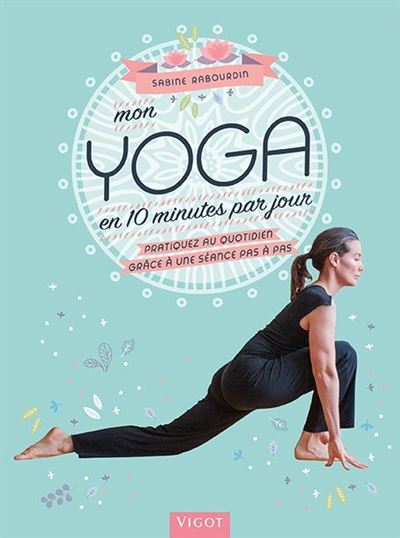 Mon yoga en 10 minutes par jour par Sabine RABOURDIN